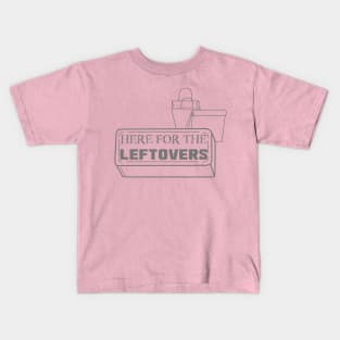 Just Here for the Leftovers Kids T-Shirt